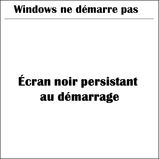 Windows ne démarre pas | Écran noir persistant au démarrage